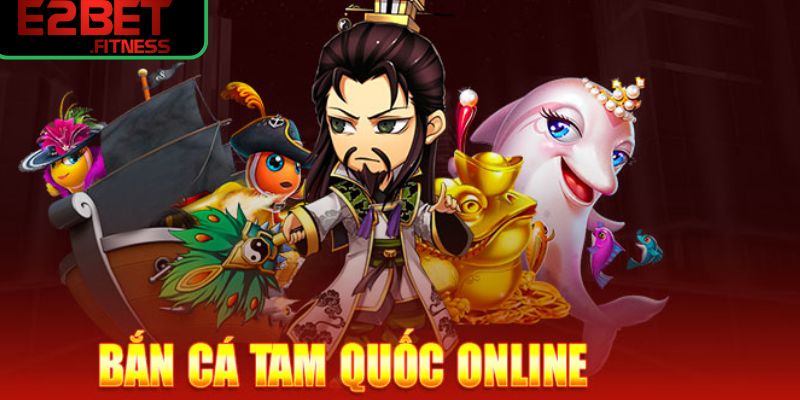 Những thông tin tổng quan về game bắn cá Tam Quốc