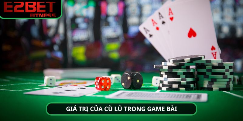 Cù lũ rất có giá trị trong game bài