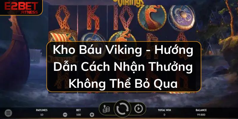 Kho Báu Viking - Hướng Dẫn Cách Nhận Thưởng Không Thể Bỏ Qua